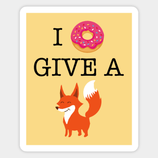 I DONUT GIVE A FOX Magnet